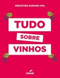 Ler Tudo sobre vinhos, do autor Sébastien Durand-Viel Ler Tudo sobre vinhos, do autor Sébastien Durand-Viel