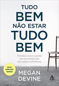 Ler Tudo bem não estar tudo bem: Vivendo o luto e a perda em um mundo que não aceita o sofrimento, do autor Megan Devine