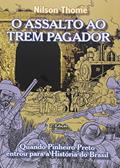 Ler O Assalto ao Trem Pagador, do autor Nilson Thomé Ler O Assalto ao Trem Pagador, do autor Nilson Thomé