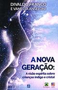 Ler A Nova Geração: A Visão Espírita sobre Crianças Índigo e Cristal, do autor Divaldo Pereira Franco Ler A Nova Geração: A Visão Espírita sobre Crianças Índigo e Cristal, do autor Divaldo Pereira Franco