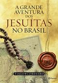 Ler A grande aventura dos Jesuítas no Brasil, do autor Tiago Cordeiro Ler A grande aventura dos Jesuítas no Brasil, do autor Tiago Cordeiro