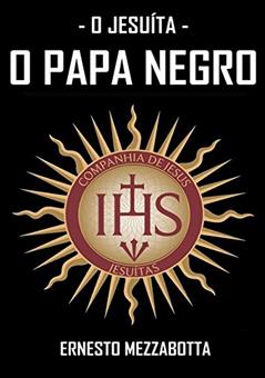 O Jesuíta. O Papa Negro. Ernesto Mezzabota, do autor Ricardo Uchôa