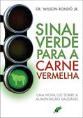 Ler Sinal verde para a carne vermelha: uma nova luz sobre a alimentação saudável, do autor Dr. Wilson Rondó Jr.