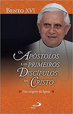 Os Apóstolos e os Primeiros Discípulos de Cristo Nas Origens da Igreja: nas Origens da Igreja, do autor Bento XVI