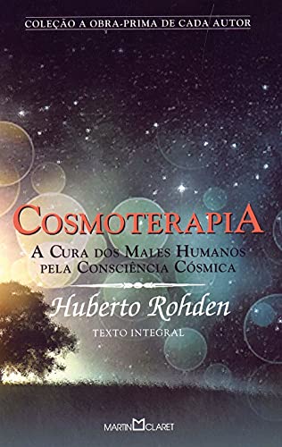 Cosmoterapia: A cura dos males humanos pela consciência cósmica: 302, do autor Huberto Rohden
