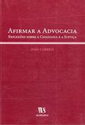 Ler Afirmar a Advocacia: Reflexões Sobre a Cidadania e a Justiça, do autor João Correia Ler Afirmar a Advocacia: Reflexões Sobre a Cidadania e a Justiça, do autor João Correia