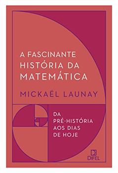 A fascinante história da matemática, do autor Mickaël Launay