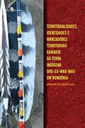 Territorialidades, Identidades e Marcadores Territoriais Kawahib da Terra Indígena Uru-Eu-Wau-Wau em Rondônia, do autor Adnilson De Almeida Silva