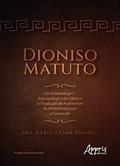 Ler Dioniso Matuto: Uma Abordagem Antropológica do Cômico na Tradução de Acarnenses de Aristófanes para o Cearensês, do autor Ana Maria César Pompeu Ler Dioniso Matuto: Uma Abordagem Antropológica do Cômico na Tradução de Acarnenses de Aristófanes para o Cearensês, do autor Ana Maria César Pompeu