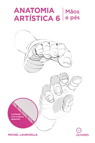 Ler Anatomia artística 6: Mãos e pês, do autor Michel Lauricella Ler Anatomia artística 6: Mãos e pês, do autor Michel Lauricella