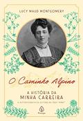 Ler O Caminho Alpino: A História da Minha Carreira, do autor Lucy Maud Montgomery Ler O Caminho Alpino: A História da Minha Carreira, do autor Lucy Maud Montgomery