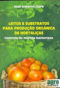 Ler Leitos E Substratos Para Produção Orgânica De Hortaliças. Controle De Murcha Bacteriana, do autor Soel Antonio Claro