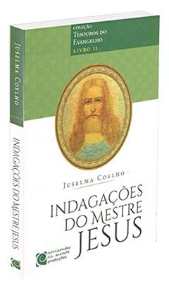 Indagações do Mestre Jesus. Tesouros do Evangelho - Livro II, do autor Juselma Coelho