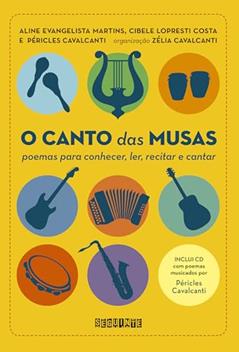 O canto das musas: Poemas para conhecer, ler, recitar e cantar, do autor Cibele Lopresti Costa; Aline Evangelista Martins; Péricles Cavalcanti