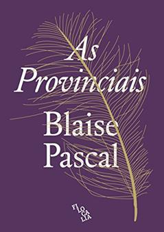 Provinciais, As - ou cartas escritas por Louis de Montalte a um Provincial seu Amigo e aos Revere..., do autor Blaise Pascal