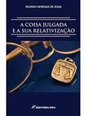 Ler A coisa julgada e sua relativização, do autor Ricardo Henrique de Jesus Ler A coisa julgada e sua relativização, do autor Ricardo Henrique de Jesus