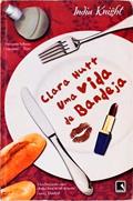 Ler Clara Hutt. Uma Vida De Bandeja, do autor India Knight