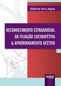 Ler Reconhecimento Extrajudicial da Filiação Socioafetiva & Apadrinhamento Afetivo - Prefácio de Rui Geraldo Camargo Viana, do autor Guilherme Vieira Negrão Ler Reconhecimento Extrajudicial da Filiação Socioafetiva & Apadrinhamento Afetivo - Prefácio de Rui Geraldo Camargo Viana, do autor Guilherme Vieira Negrão