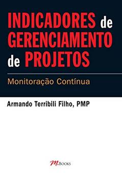 Indicadores de Gerenciamento de Projetos: Monitoração Contínua, do autor Armando Terribili Filho