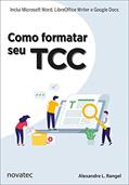 Ler Como Formatar seu TCC: Inclui Microsoft Word, LibreOffice Writer e Google Docs, do autor Alexandre L. Rangel