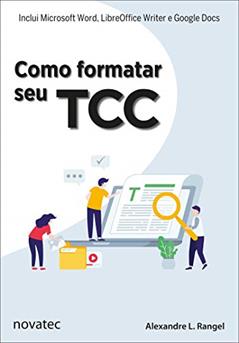 Como Formatar seu TCC: Inclui Microsoft Word, LibreOffice Writer e Google Docs, do autor Alexandre L. Rangel