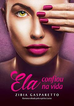 Ela Confiou na Vida, do autor Zibia Gasparetto
