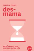 Ler Desmama: Memórias de uma Mãe com Outra Mãe, do autor Marcela Tiboni