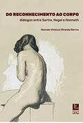 Ler Do Reconhecimento ao Corpo. Diálogos Entre Sartre, Hegel e Honneth, do autor Marcelo Vinicius Miranda Barros