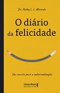 Ler O Diário da Felicidade: um Convite Para a Autorrealização, do autor Dr Hesley L. L. Miranda