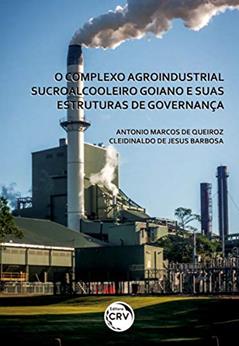 O complexo agroindustrial sucroalcooleiro goiano e suas estruturas de governança, do autor Antonio Marcos de Queiroz; Cleidinaldo de Jesus Barbosa