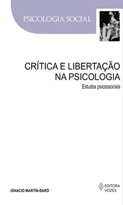 Crítica e libertação na psicologia: Estudos psicossociais, do autor Ignacio Martín-Baró
