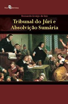 Tribunal do Júri e Absolvição Sumária, do autor Bernardo Araujo da Luz