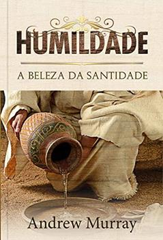 Humildade: A beleza da santidade, do autor Andrew Murray