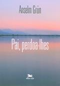 Ler Pai, perdoa-lhes: As sete últimas palavras de Jesus na cruz, do autor Anselm Grün
