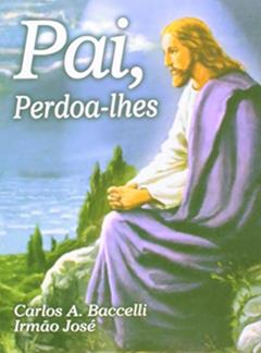 Pai, Perdoa-lhes, do autor Carlos Antônio Baccelli