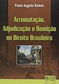 Ler Arrematação, Adjudicação e Remição no Direito Brasileiro, do autor Paulo Angelin Ramos Ler Arrematação, Adjudicação e Remição no Direito Brasileiro, do autor Paulo Angelin Ramos