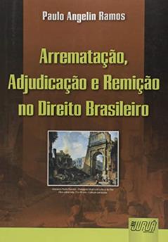 Arrematação, Adjudicação e Remição no Direito Brasileiro, do autor Paulo Angelin Ramos