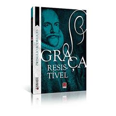 Graça Resistível, do autor Zwínglio Rodrigues
