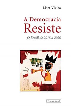 A Democracia Resiste, do autor Liszt Vieira