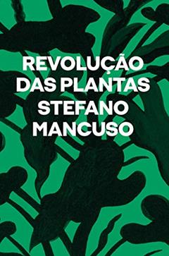 Revolução das plantas: um novo modelo para o futuro, do autor Stefano Mancuso