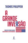 Ler A Grande Inversão. Como os Estados Unidos Desistiram do Livre Mercado, do autor Thomas Philippon Ler A Grande Inversão. Como os Estados Unidos Desistiram do Livre Mercado, do autor Thomas Philippon