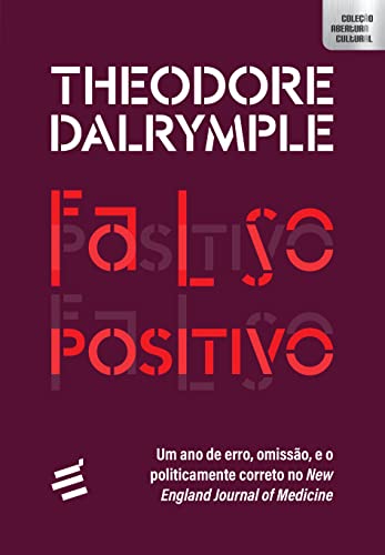 Ler Falso Positivo - Um ano de Erro, Omissão, e o Politicamente Correto no New England Journal of Medicine: 1, do autor Theodore Dalrymple