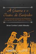 Ler A Guerra e o Teatro de Eurípedes. Representações da Guerra do Peloponeso nas Tragédias Hécuba, Suplicantes e Troianas, do autor Brian Gordon Lutalo Kibuuka