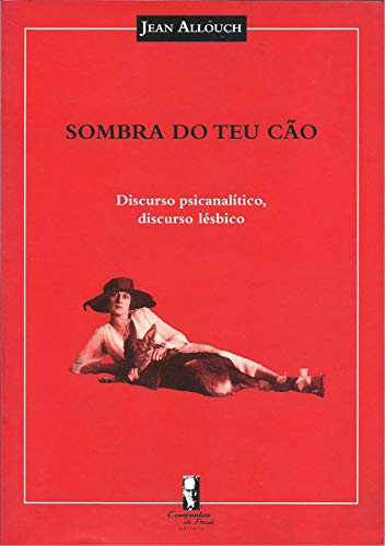 Ler Sombra do teu Cão: Discurso Psicanalítico, Discurso Lésbico, do autor Jean Allouch Ler Sombra do teu Cão: Discurso Psicanalítico, Discurso Lésbico, do autor Jean Allouch