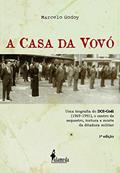 Ler A casa da vovó: uma Biografia do DOI-Codi (1969-1991), o Centro de Sequestro, Tortura e Morte da Ditadura Militar, do autor Marcelo Godoy