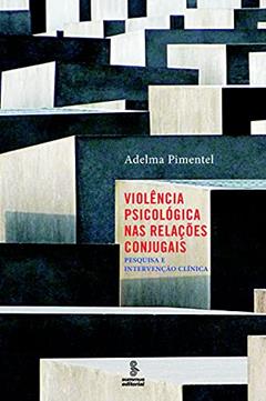 Violência psicológica nas relações conjugais: Pesquisa e intervenção clínica, do autor Adelma Pimentel