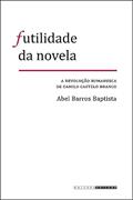 Ler Futilidade da novela: A revolução romanesca de camilo castelo branco, do autor Abel Barros Baptista Ler Futilidade da novela: A revolução romanesca de camilo castelo branco, do autor Abel Barros Baptista