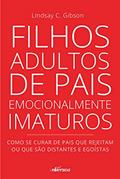 Ler Filhos Adultos de Pais Emocionalmente Imaturos: Como se curar de pais que rejeitam ou que são distantes e egoístas, do autor Lindsay C. Gibson Ler Filhos Adultos de Pais Emocionalmente Imaturos: Como se curar de pais que rejeitam ou que são distantes e egoístas, do autor Lindsay C. Gibson