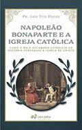 Ler Napoleão Bonaparte E A Igreja Católica, do autor Pe. Luis Fris Ducos