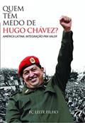 Ler Quem tem medo de Hugo Chávez?: América Latina: integração pra valer, do autor FC Leite Filho